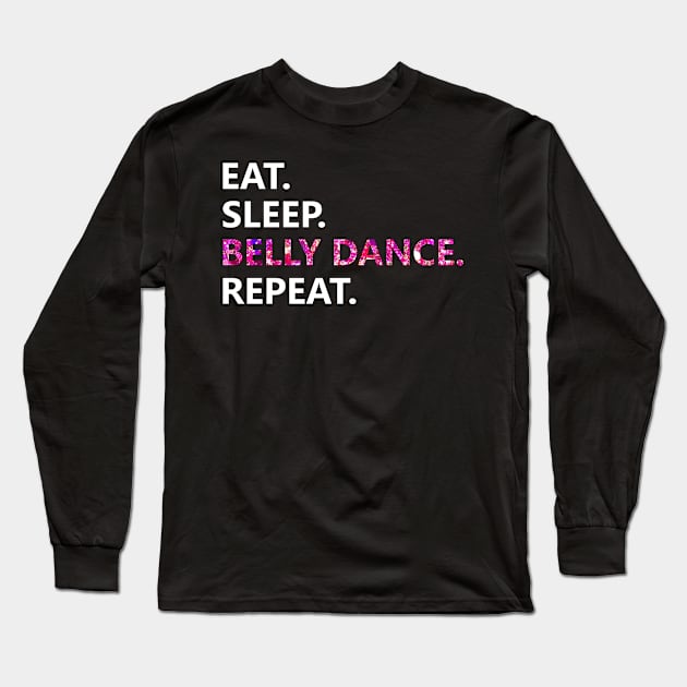 Eat Sleep Belly Dance Repeat Long Sleeve T-Shirt by chjannet